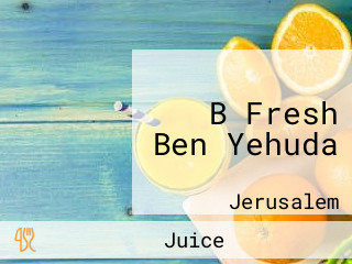 B Fresh Ben Yehuda