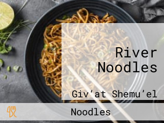 River Noodles