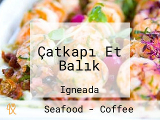 Çatkapı Et Balık