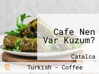 Cafe Nen Var Kuzum?