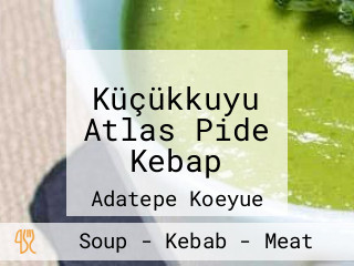 Küçükkuyu Atlas Pide Kebap