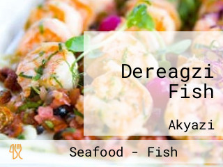 Dereagzi Fish