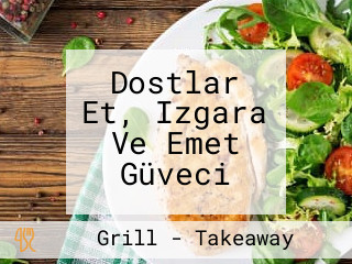 Dostlar Et, Izgara Ve Emet Güveci