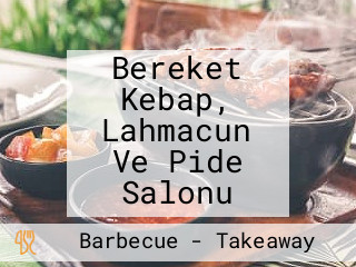 Bereket Kebap, Lahmacun Ve Pide Salonu