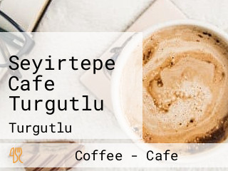 Seyirtepe Cafe Turgutlu