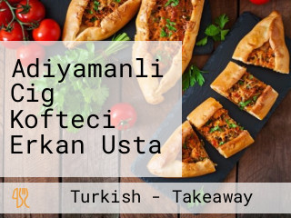 Adiyamanli Cig Kofteci Erkan Usta