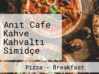 Anıt Cafe Kahve Kahvaltı Simidçe Gözleme Pizza Espresso