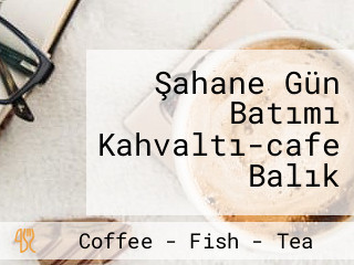 Şahane Gün Batımı Kahvaltı-cafe Balık