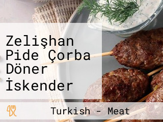 Zelişhan Pide Çorba Döner İskender Et Dürüm Tavuk Dürüm