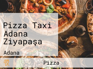 Pizza Taxi Adana Ziyapaşa