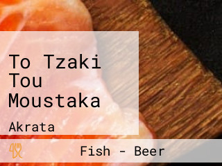 To Tzaki Tou Moustaka