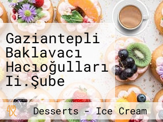 Gaziantepli Baklavacı Hacıoğulları Ii.Şube