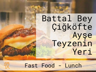 Battal Bey Çiğköfte Ayşe Teyzenin Yeri